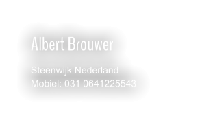 Albert Brouwer Steenwijk Nederland Mobiel: 031 0641225543